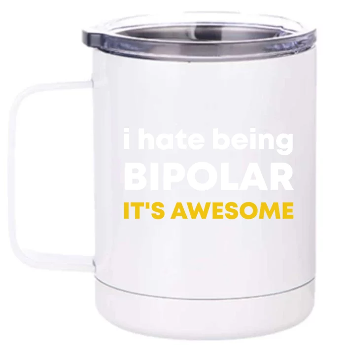 I Hate Being Bipolar It's Awesome Gift Front & Back 12oz Stainless Steel Tumbler Cup