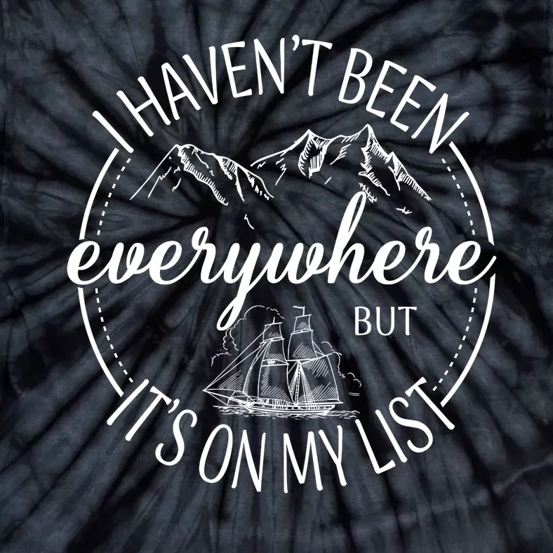 I HavenT Been Everywhere But ItS On My List Adventure Trip Tie-Dye T-Shirt