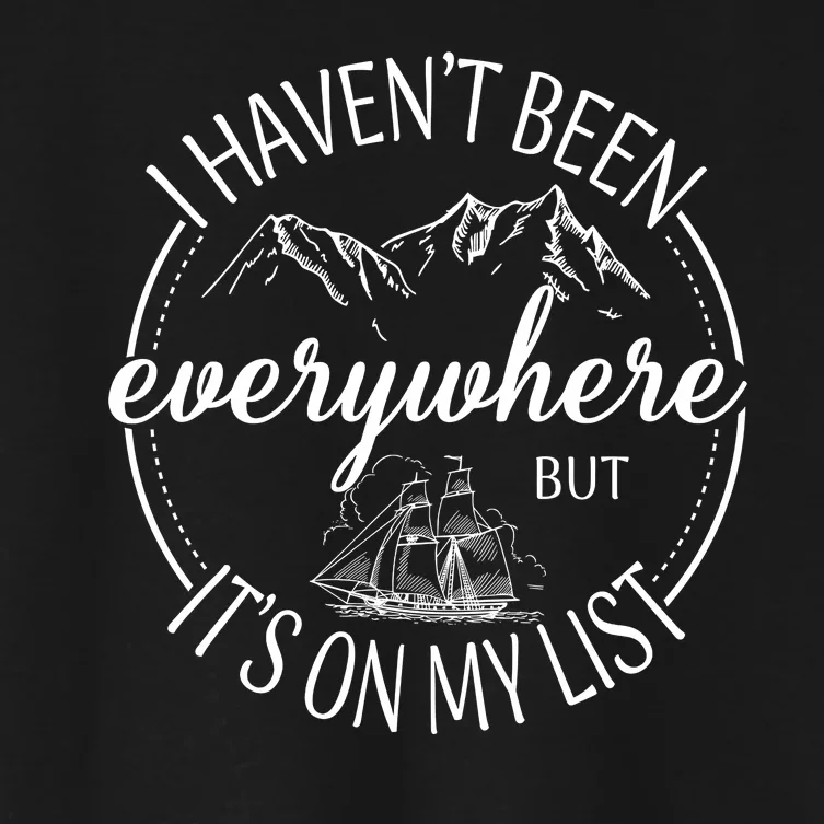 I HavenT Been Everywhere But ItS On My List Adventure Trip Women's Crop Top Tee