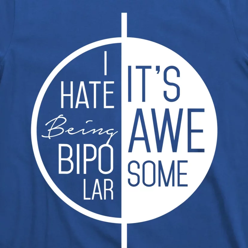 I Hate Being Bipolar It's Awesome Gift Bipolar Disorder T-Shirt