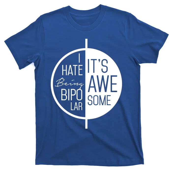 I Hate Being Bipolar It's Awesome Gift Bipolar Disorder T-Shirt