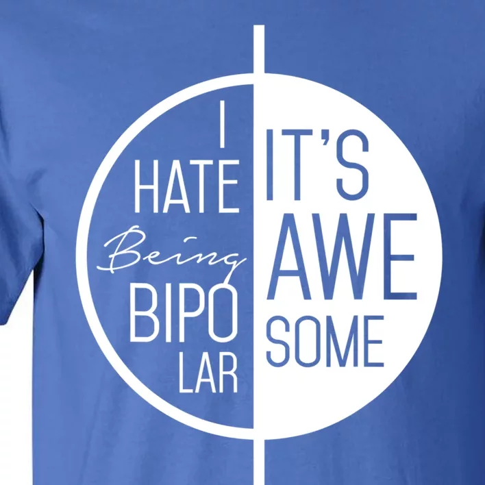 I Hate Being Bipolar It's Awesome Gift Bipolar Disorder Tall T-Shirt