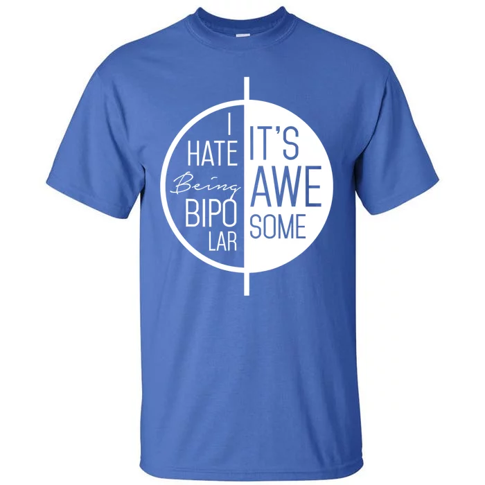 I Hate Being Bipolar It's Awesome Gift Bipolar Disorder Tall T-Shirt