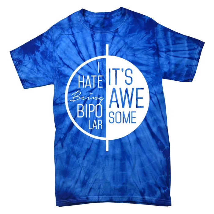 I Hate Being Bipolar It's Awesome Gift Bipolar Disorder Tie-Dye T-Shirt