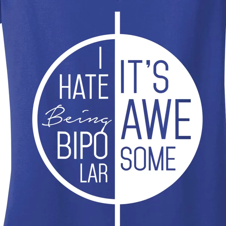 I Hate Being Bipolar It's Awesome Gift Bipolar Disorder Women's V-Neck T-Shirt