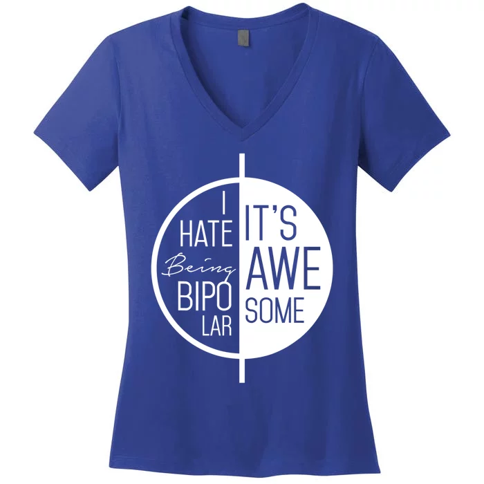 I Hate Being Bipolar It's Awesome Gift Bipolar Disorder Women's V-Neck T-Shirt