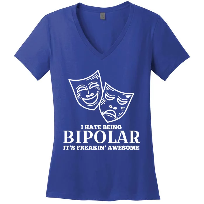 I Hate Being Bipolar It's Freakin' Awesome Gift Women's V-Neck T-Shirt