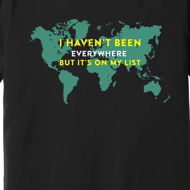 I HavenT Been Everywhere But ItS On My List Map Premium T-Shirt