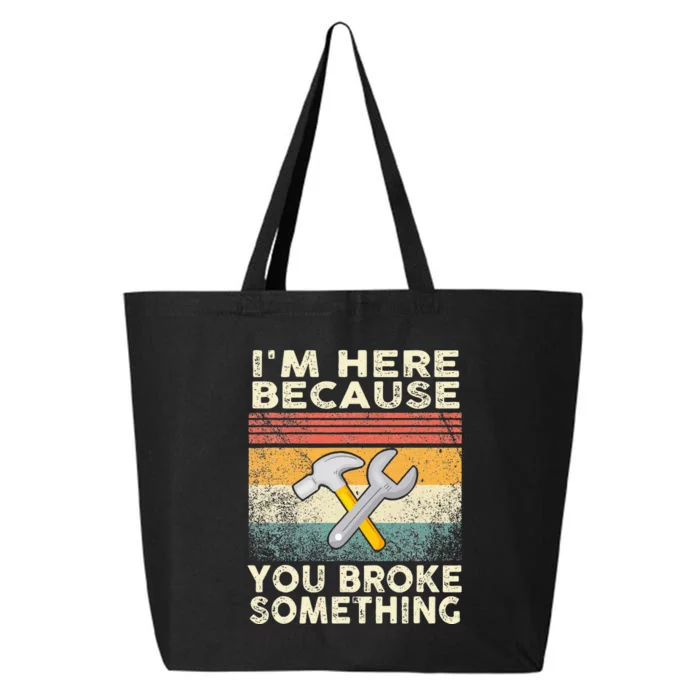 I'm Here Because You Broke Something Mechanic Handyman 25L Jumbo Tote