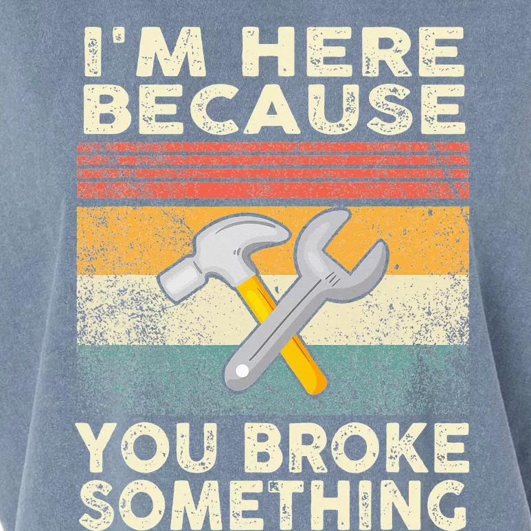 I'm Here Because You Broke Something Mechanic Handyman Garment-Dyed Women's Muscle Tee