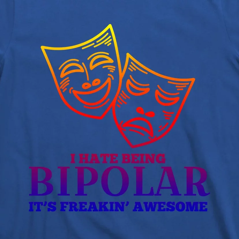 I Hate Being Bipolar It's Freakin' Awesome Gift T-Shirt