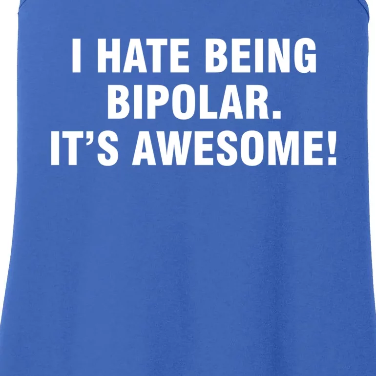 I Hate Being Bipolar It’s Awesome Cool Gift Ladies Essential Tank