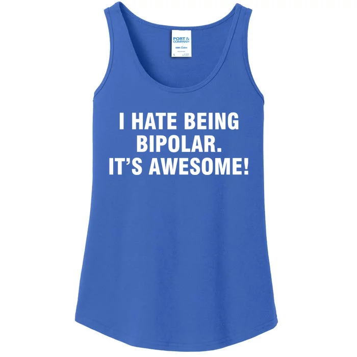 I Hate Being Bipolar It’s Awesome Cool Gift Ladies Essential Tank