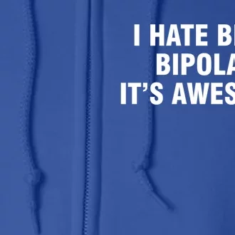 I Hate Being Bipolar It’s Awesome Cool Gift Full Zip Hoodie