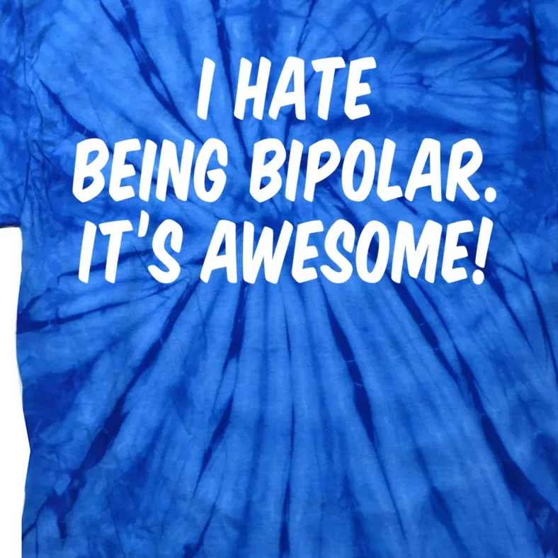 I Hate Being Bipolar It’s Awesome Meaningful Gift Tie-Dye T-Shirt