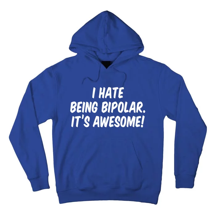 I Hate Being Bipolar It’s Awesome Meaningful Gift Tall Hoodie