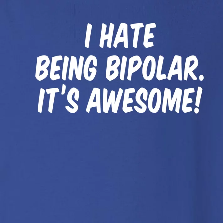 I Hate Being Bipolar It’s Awesome Meaningful Gift Toddler Long Sleeve Shirt