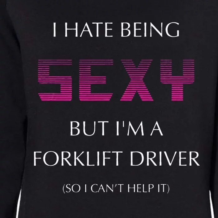 I Hate Being Sexy But I'm A Forklift Driver Funny Jobs Womens California Wash Sweatshirt