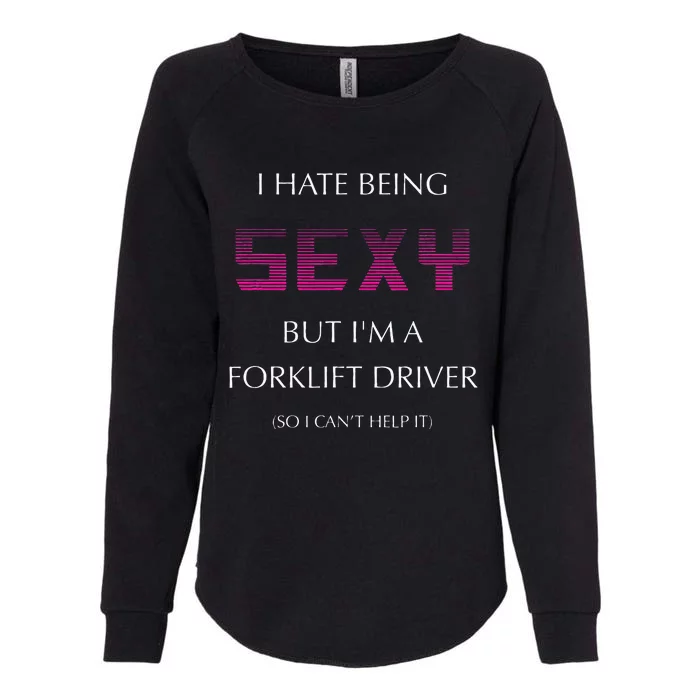 I Hate Being Sexy But I'm A Forklift Driver Funny Jobs Womens California Wash Sweatshirt