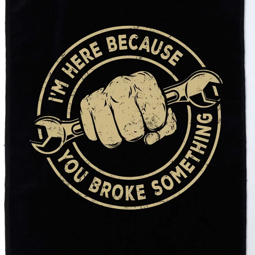 I'm Here Because You Broke Something Mechanic Handyman Platinum Collection Golf Towel