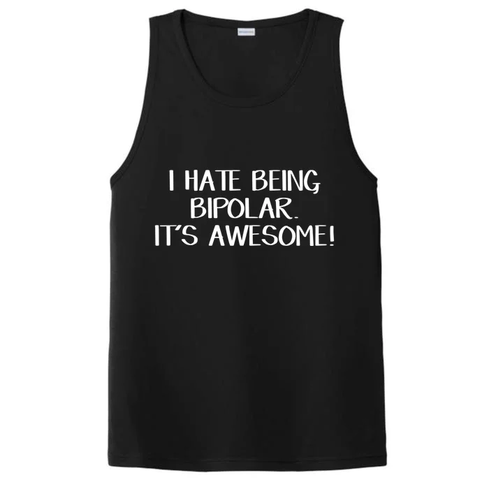 I Hate Being Bipolar It’s Awesome Funny Gift Performance Tank