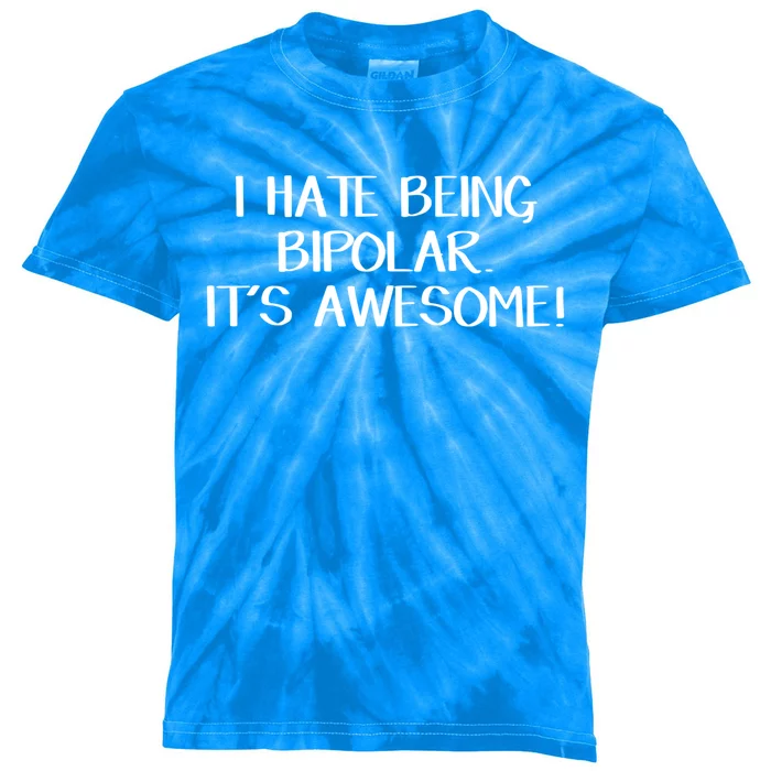 I Hate Being Bipolar It’s Awesome Funny Gift Kids Tie-Dye T-Shirt