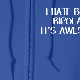 I Hate Being Bipolar It’s Awesome Funny Gift Full Zip Hoodie