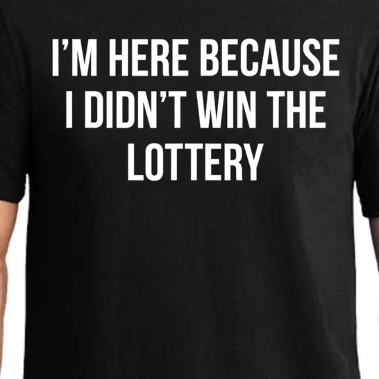 Im Here Because I Didnt Win The Lottery Funny Sarcastic Quote Pajama Set