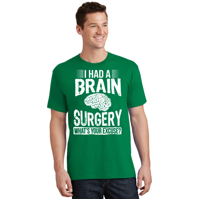 I Had Brain Surgery Whats Your Excuse Recover Gag Gift T-Shirt