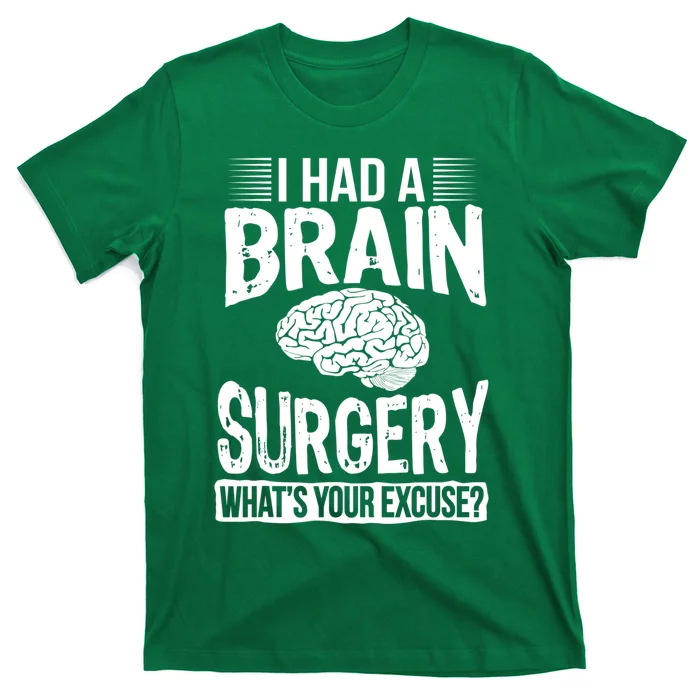 I Had Brain Surgery Whats Your Excuse Recover Gag Gift T-Shirt