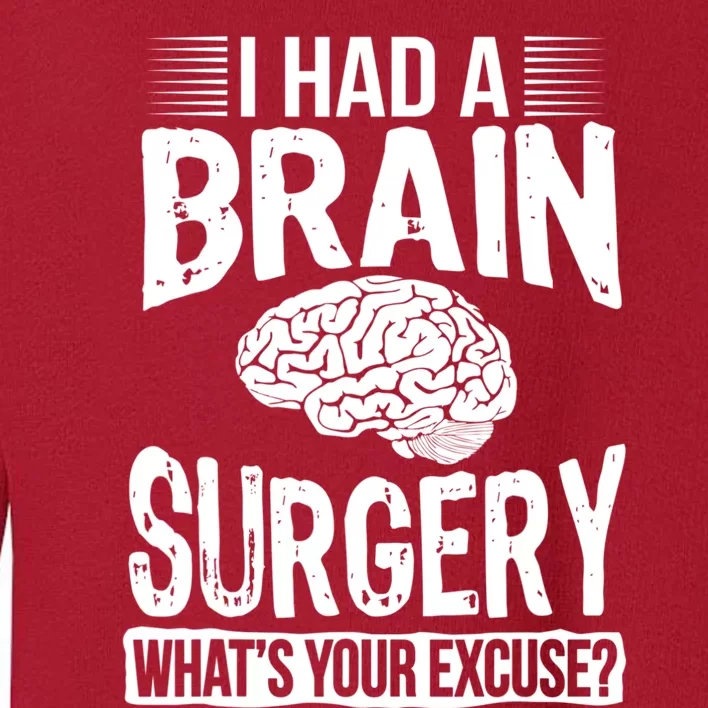 I Had Brain Surgery Whats Your Excuse Recover Gag Gift Toddler Sweatshirt