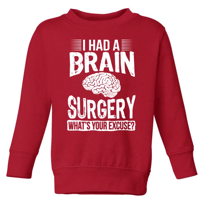 I Had Brain Surgery Whats Your Excuse Recover Gag Gift Toddler Sweatshirt