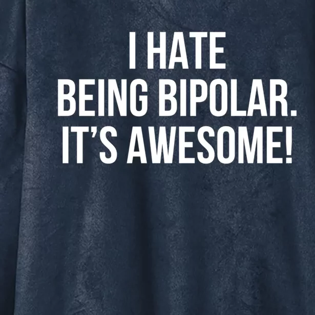 I Hate Being Bipolar It’s Awesome Funny Gift Hooded Wearable Blanket