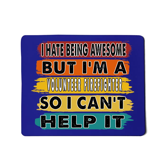 I Hate Being Awesome But Im A Volunteer Firefighter Gift Meaningful Gift Mousepad