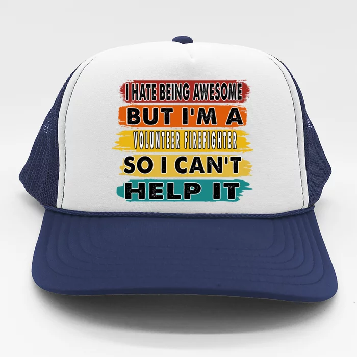 I Hate Being Awesome But Im A Volunteer Firefighter Gift Meaningful Gift Trucker Hat