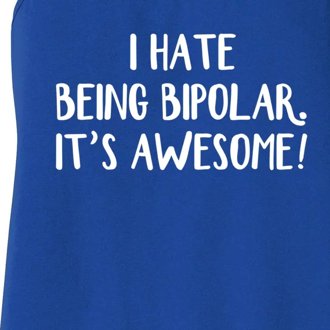 I Hate Being Bipolar It’s Awesome Gift Women's Racerback Tank