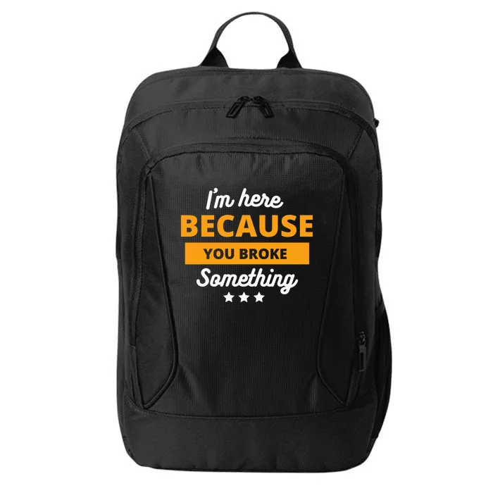 I'm Here Because You Broke Something Funny Mechanic Gifts City Backpack