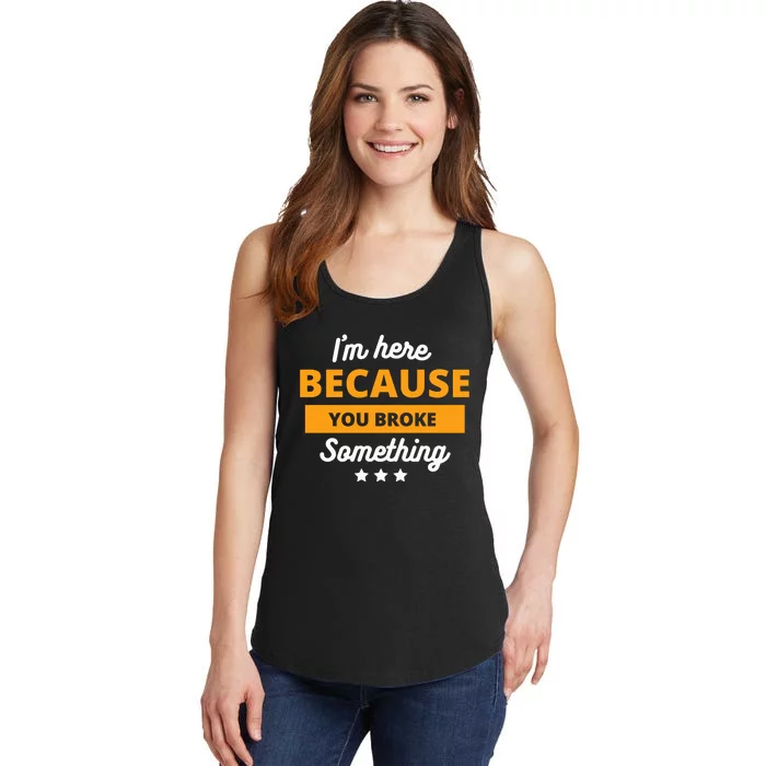 I'm Here Because You Broke Something Funny Mechanic Gifts Ladies Essential Tank