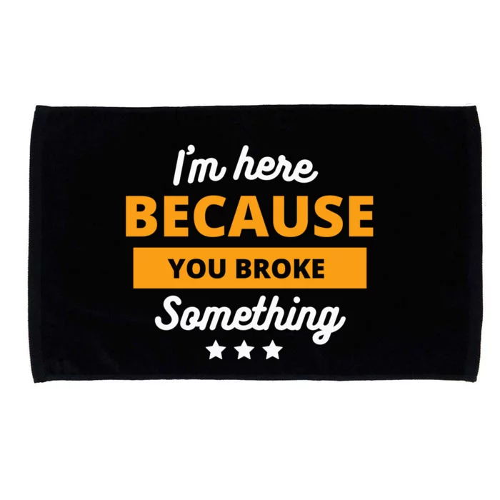 I'm Here Because You Broke Something Funny Mechanic Gifts Microfiber Hand Towel