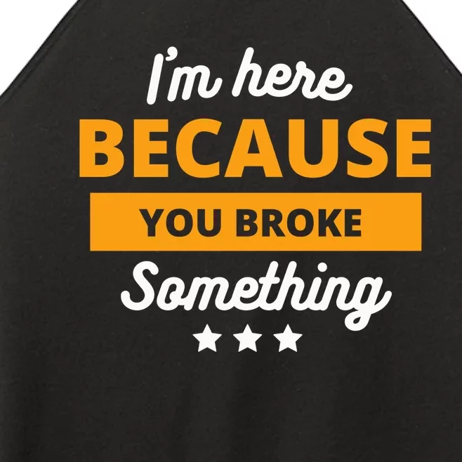 I'm Here Because You Broke Something Funny Mechanic Gifts Women’s Perfect Tri Rocker Tank