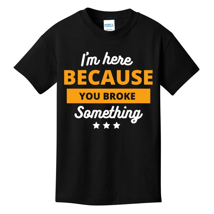 I'm Here Because You Broke Something Funny Mechanic Gifts Kids T-Shirt