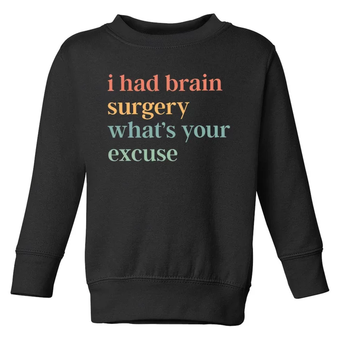 I Had Brain Surgery WhatS Your Excuse Brain Surgery Toddler Sweatshirt