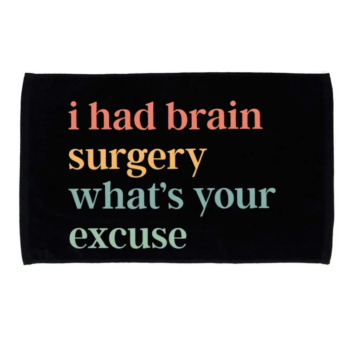 I Had Brain Surgery WhatS Your Excuse Brain Surgery Microfiber Hand Towel