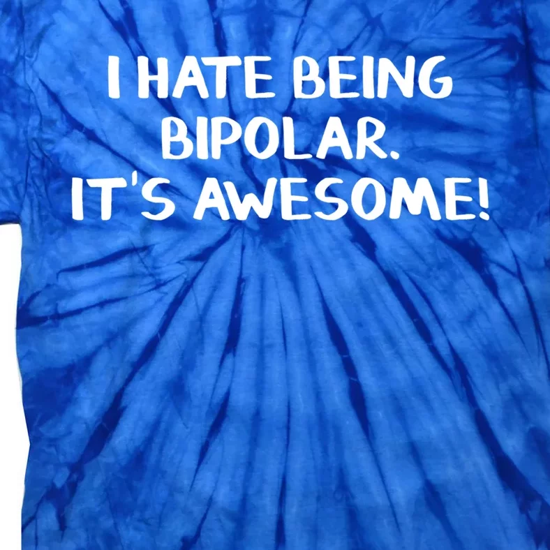 I Hate Being Bipolar It’s Awesome Cool Gift Tie-Dye T-Shirt