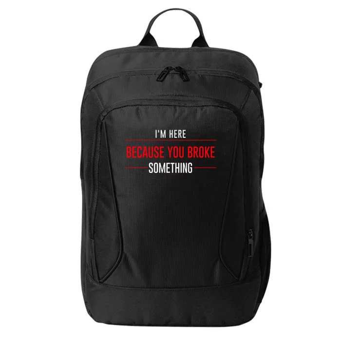 I'm Here Because You Broke Something Funny Mechanic Gifts City Backpack