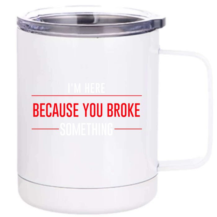 I'm Here Because You Broke Something Funny Mechanic Gifts Front & Back 12oz Stainless Steel Tumbler Cup