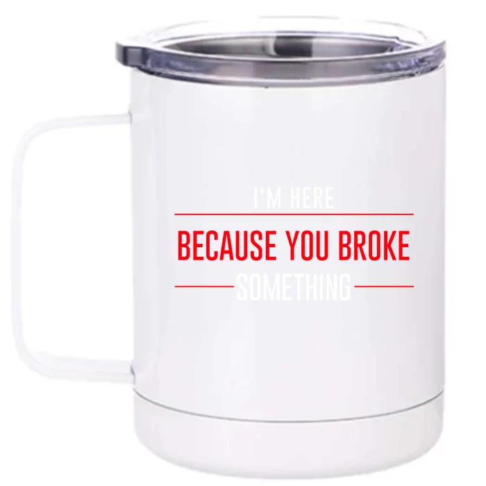 I'm Here Because You Broke Something Funny Mechanic Gifts Front & Back 12oz Stainless Steel Tumbler Cup