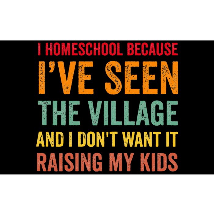 I Homeschool Because I’Ve Seen The Village Homeschool Mom Bumper Sticker