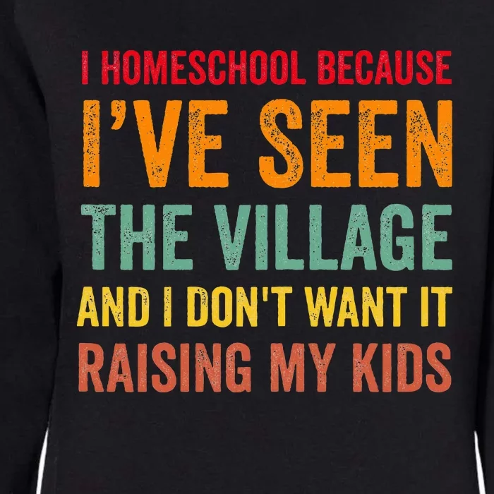 I Homeschool Because I’Ve Seen The Village Homeschool Mom Womens California Wash Sweatshirt