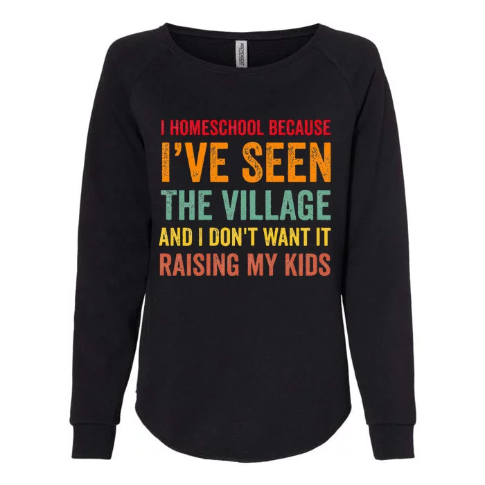 I Homeschool Because I’Ve Seen The Village Homeschool Mom Womens California Wash Sweatshirt